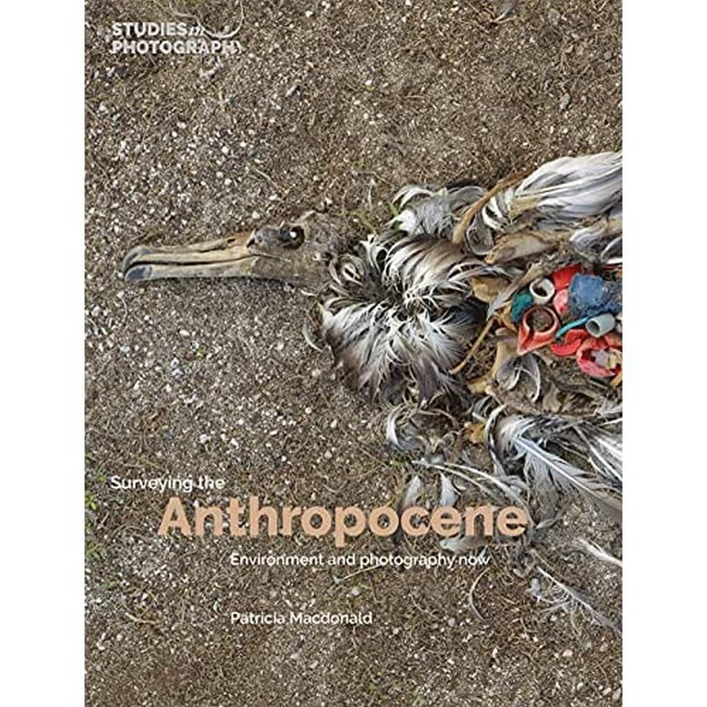 Surveying the Anthropocene: Environment and Photography Now (Hardback Book)