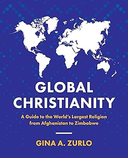 Global Christianity: A Guide to the World’s Largest Religion from Afghanistan to Zimbabwe