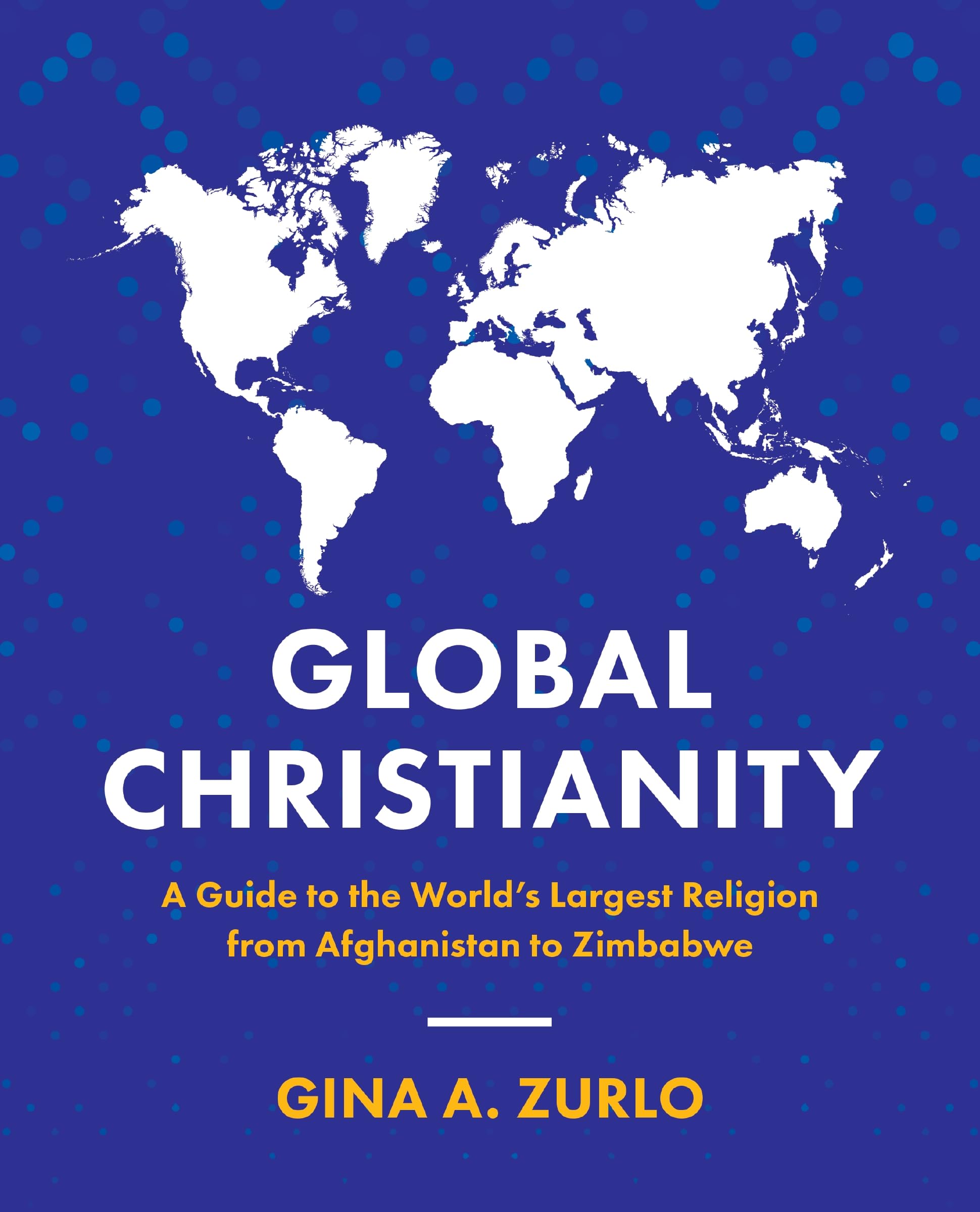 Zondervan Global Christianity Global Christianity: A Guide to the World’s Largest Religion from Afghanistan to Zimbabwe