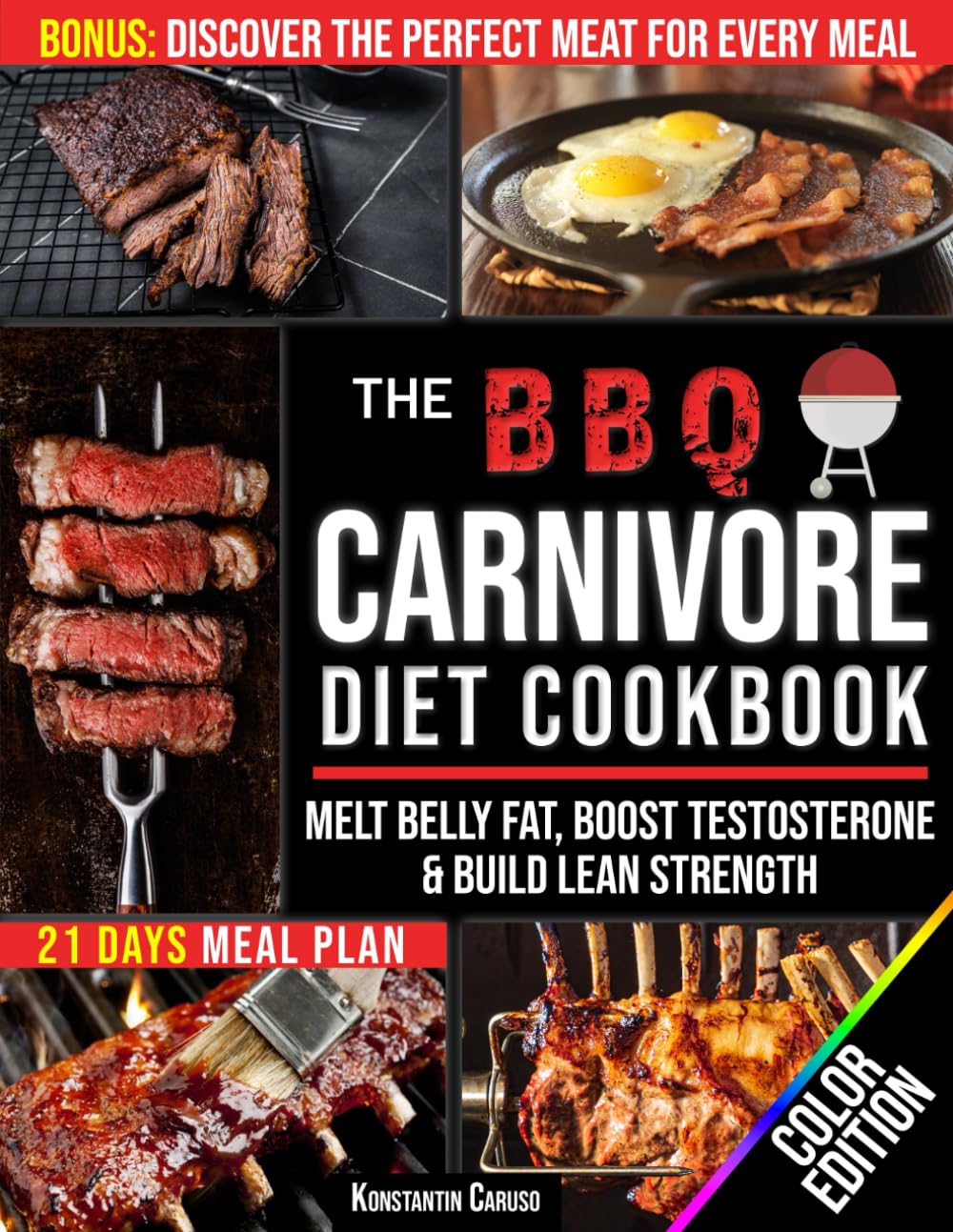 The BBQ Carnivore Diet Cookbook: Master a True Meat-Based Lifestyle to Melt Belly Fat, Boost Testosterone & Build Lean Strength. Enjoy Lasting Energy,