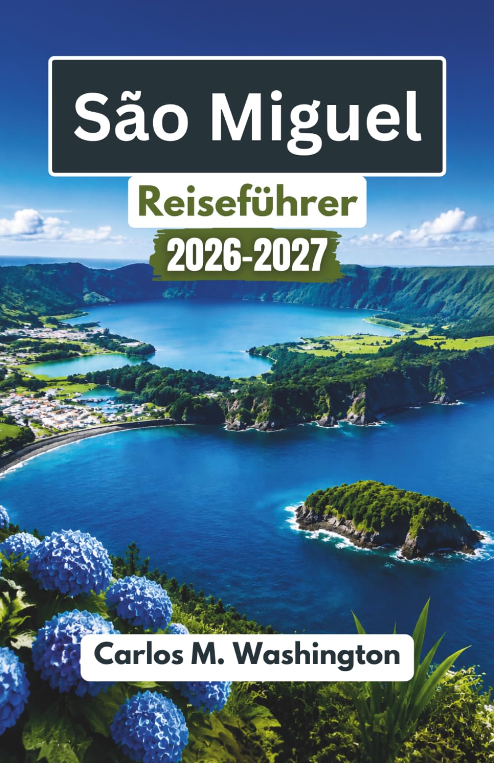 São Miguel Reiseführer 2026-2027: Erkunden Sie Kraterseen, Strände, Walbeobachtungstouren, grüne Landschaften und die Inselkultur