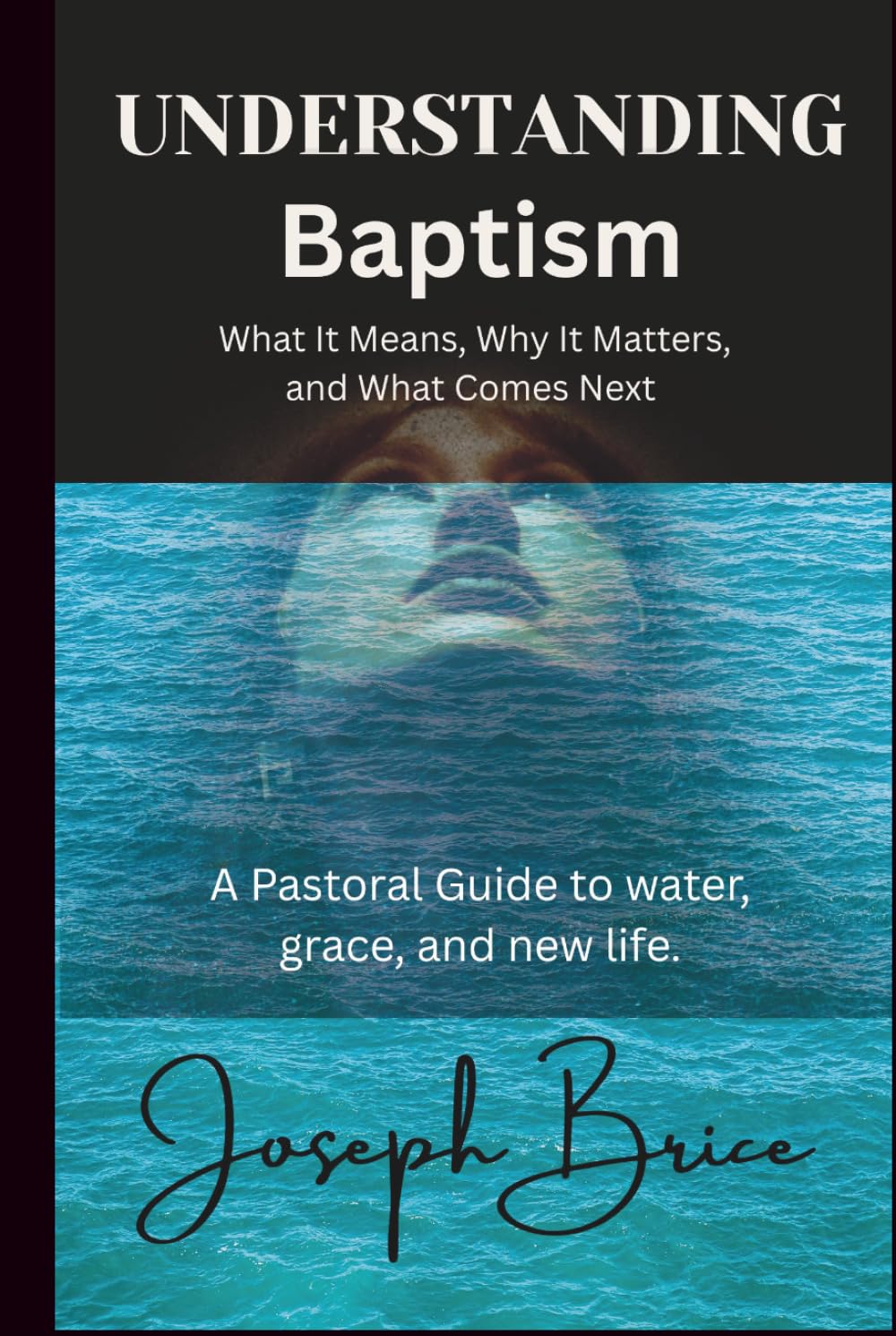 Understanding Baptism: What It Means, Why It Matters, and What Comes Next