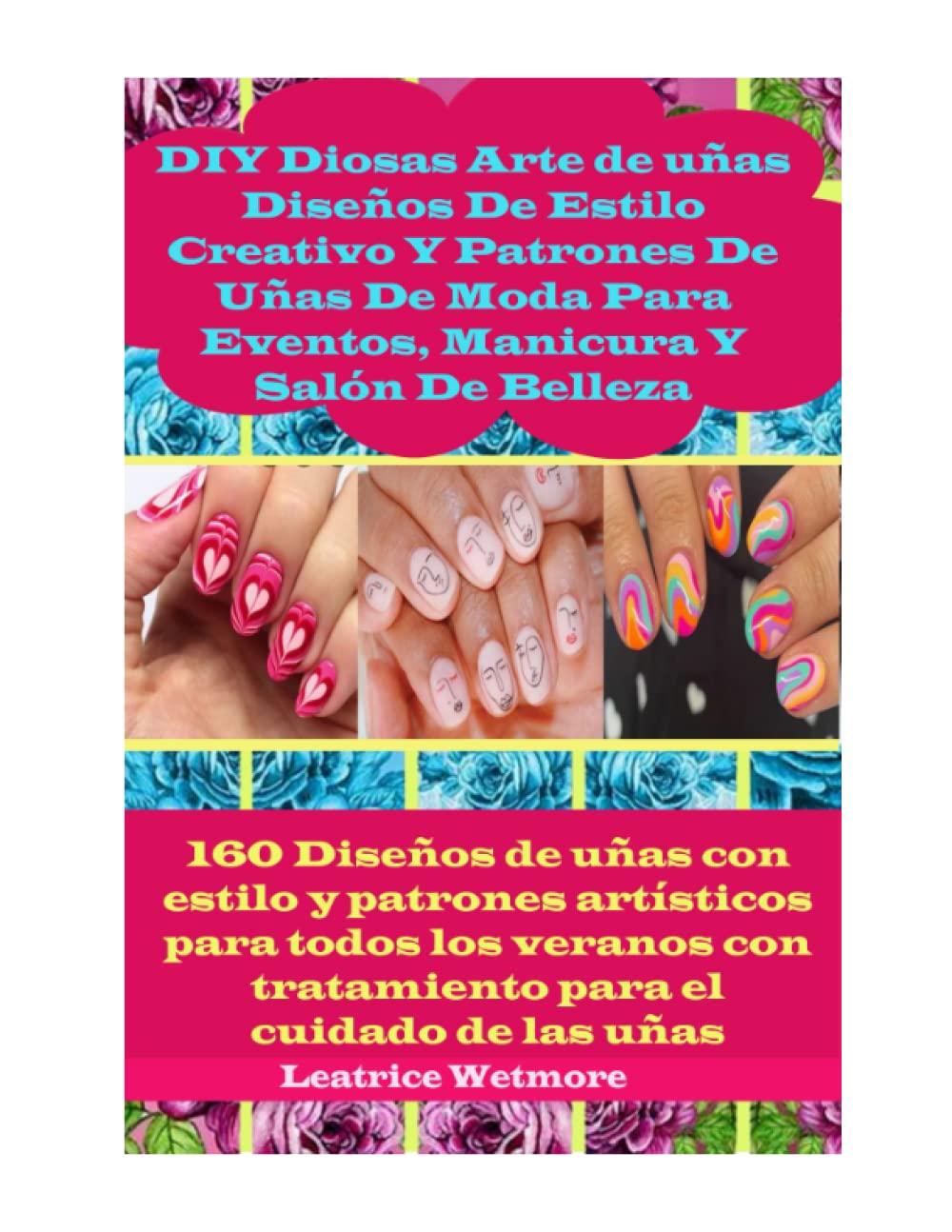 DIY Diosas Arte de uñas Diseños De Estilo Creativo Y Patrones De Uñas De Moda Para Eventos, Manicura Y Salón De Belleza: 160 Diseños de uñas con ... para el cuidado de las uñas Consejos