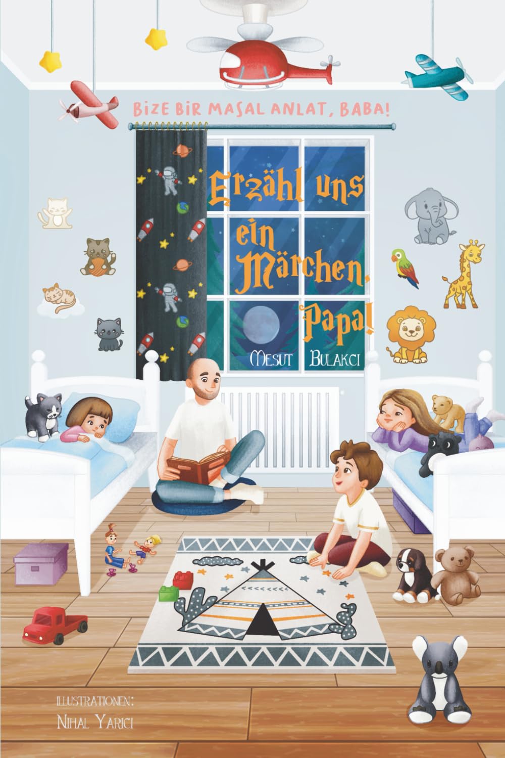 Erzähl uns ein Märchen, Papa! Bize Bir Masal Anlat, Baba!: Kinderbuch Deutsch-Türkisch (zweisprachig)