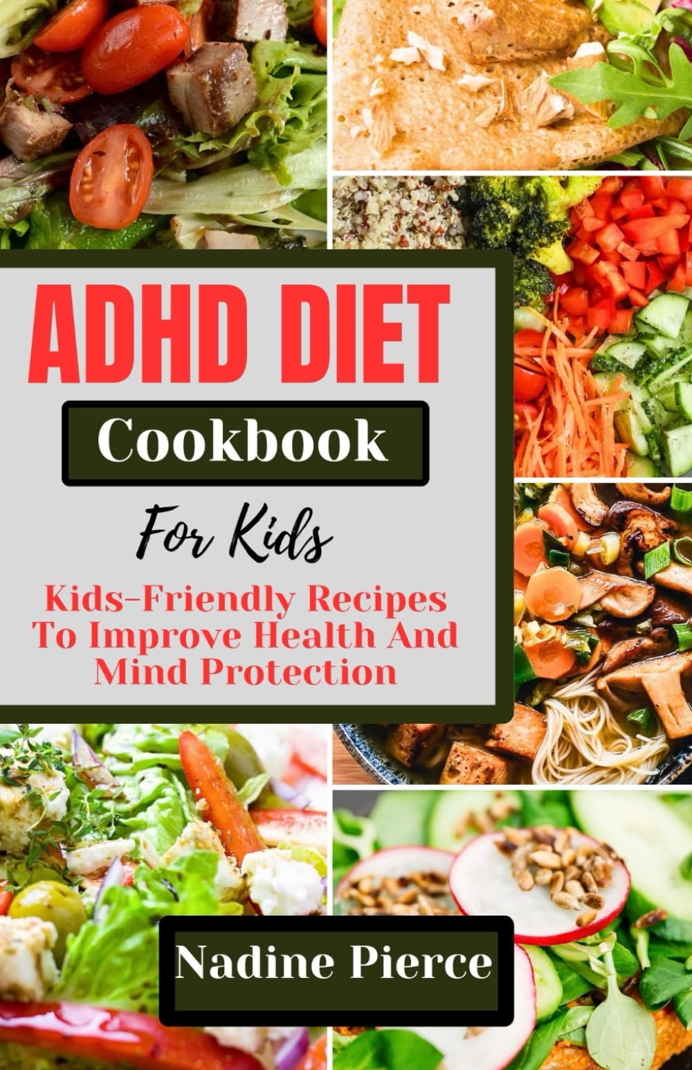 Adhd Diet Cookbook For Kids: Kids Friendly Recipes To Improve Health And Mind Concentration