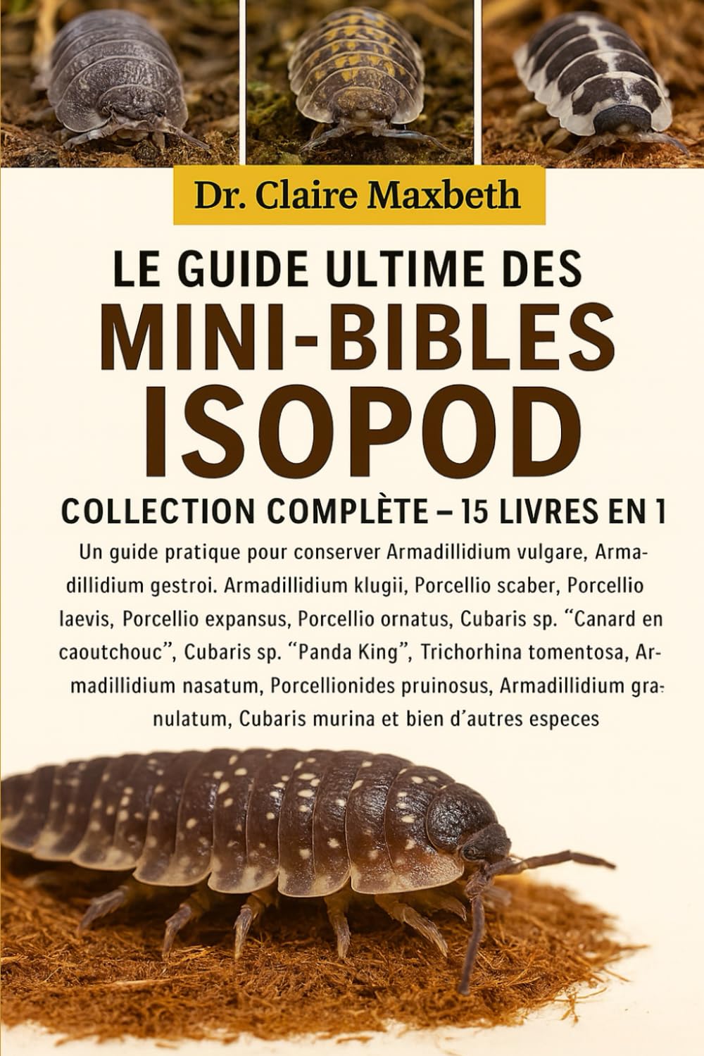 LE GUIDE ULTIME DES MINI-BIBLES ISOPOD : COLLECTION COMPLÈTE — 15 LIVRES EN 1: Un guide pratique pour conserver Armadillidium vulgare, Armadillidium ... Porcellio laevis, Porcellio expansus...