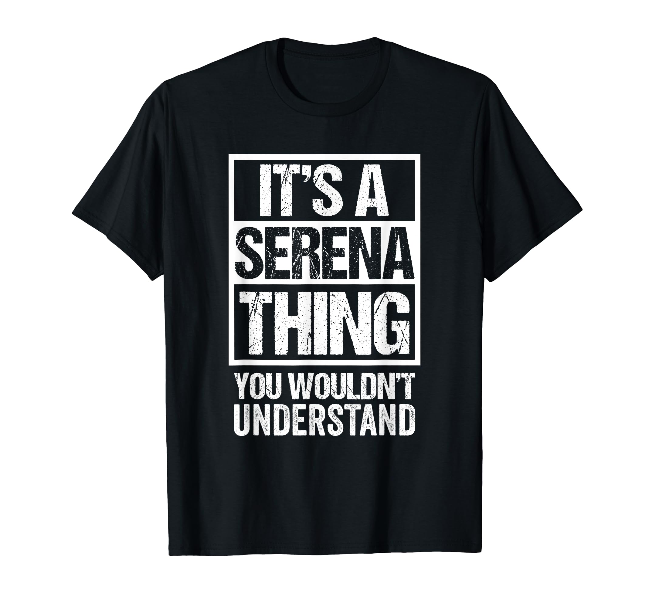 Funny Forename Serena Given Name Gift IdeasIt's A Serena Thing You Wouldn't Understand First Name T-Shirt