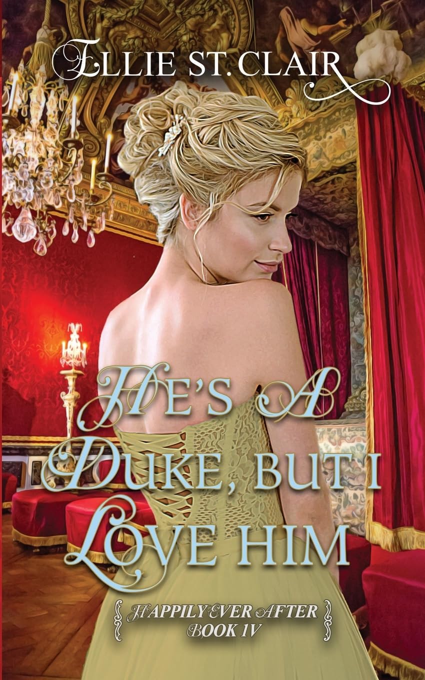 He's a Duke, But I Love Him: A Historical Regency Romance: Volume 4 (Happily Ever After)
