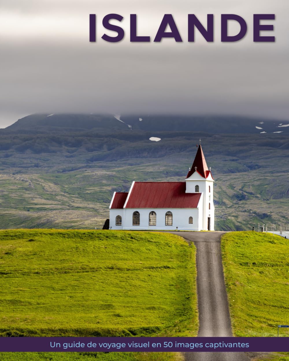 Islande: Un guide de voyage visuel en 50 images captivantes (World Through the Lens: Une série de photographies de voyage par Florian Decouverte)