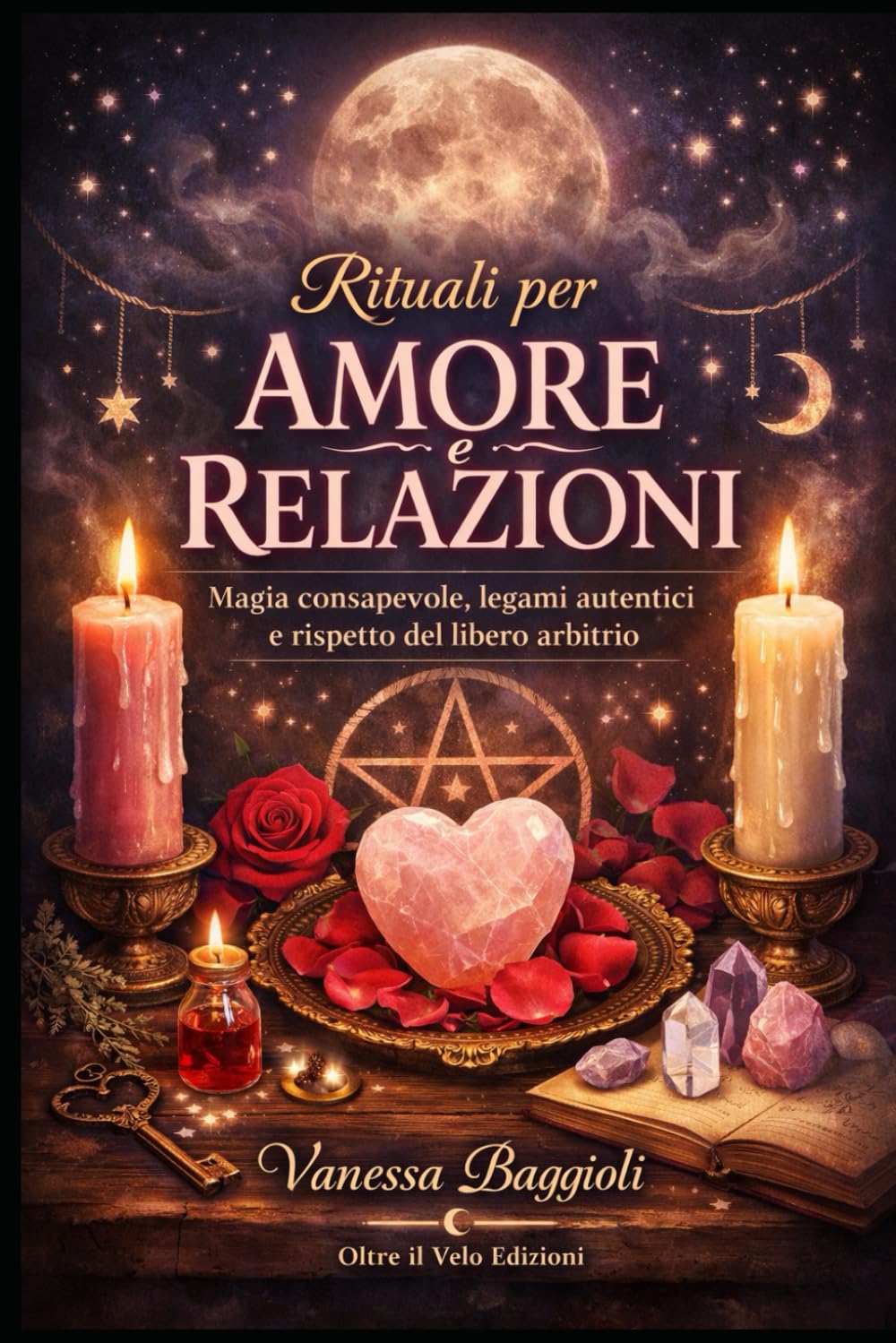 Rituali per Amore e Relazioni: Magia consapevole, legami autentici e rispetto del libero arbitrio