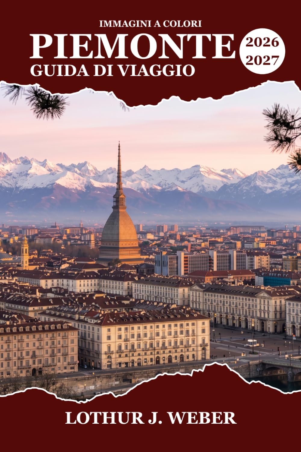 PIEMONTE Guida di viaggio 2026-2027: Itinerario regione per regione alla scoperta del Barolo, delle Langhe e delle Alpi italiane, con strade del vino, ... e borghi alpini nei dintorni di Torino