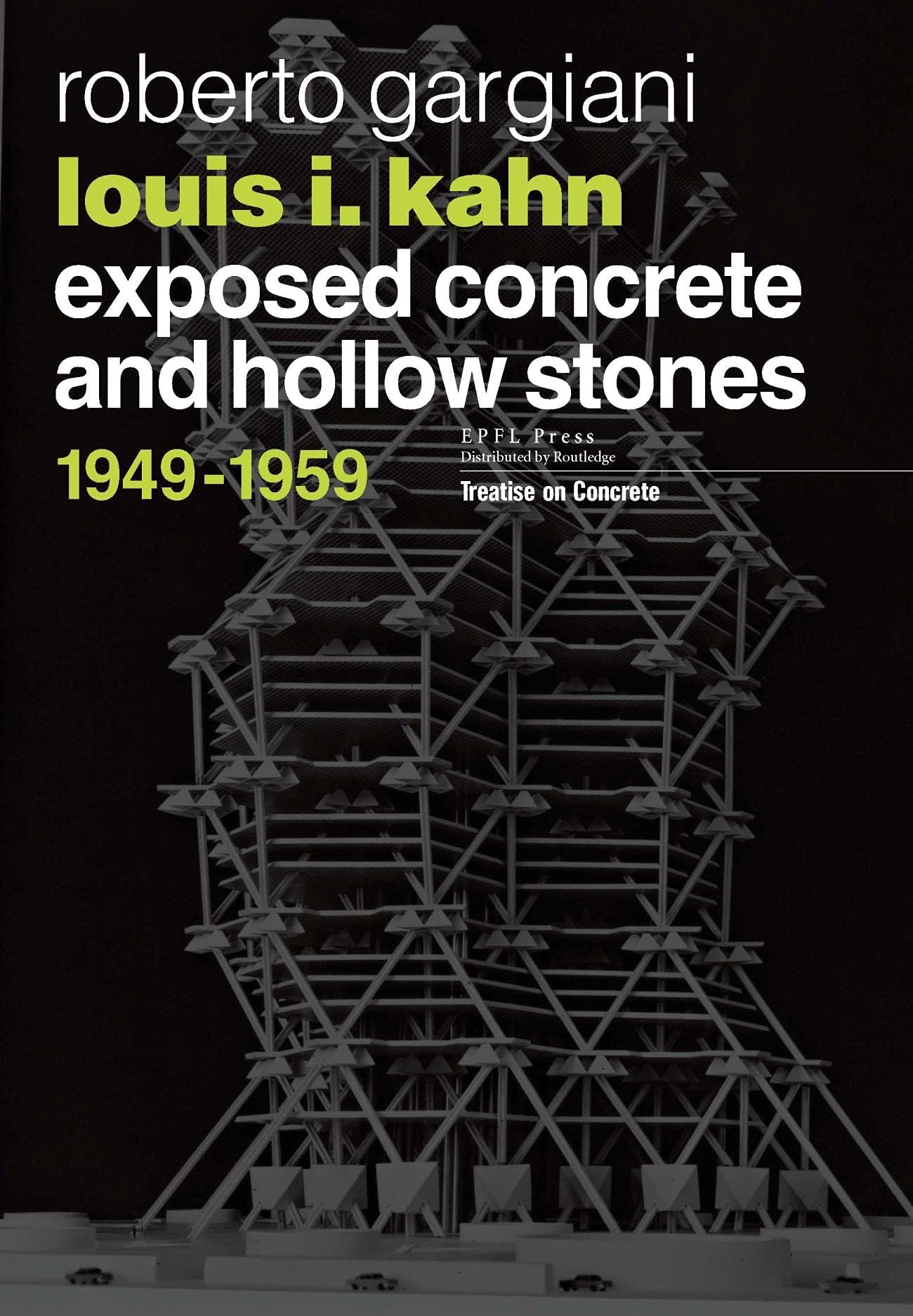 Louis I. Kahn: Exposed Concrete and Hollow Stones, 1949-1959 (Treatise on Concrete)