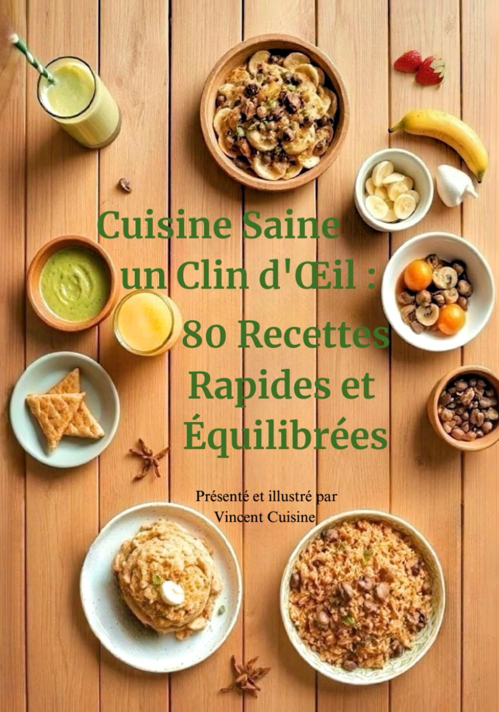 Cuisine Saine en un Clin d'Œil - 80 Recettes Rapides et Équilibrées (Les livres de Vincent)
