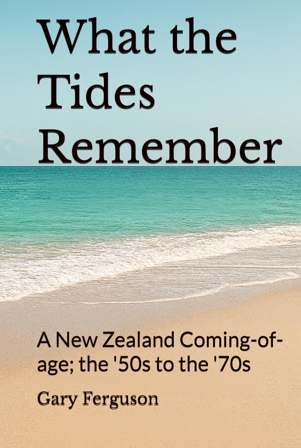 What the Tides Remember: A New Zealand Coming-of-age; the '50s to the '70s