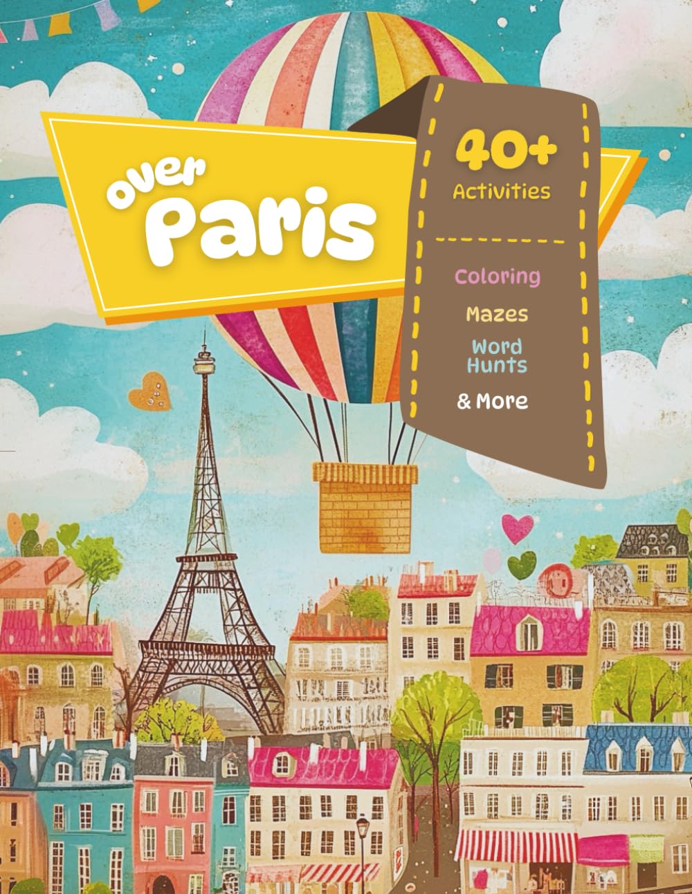 Over Paris - Fun Activity Book for Kids: Paris Themed Coloring, Mazes, Word Hunts, Fun Facts and Much More for Your Trip (Over the World for Kids)      Paperback – February 20, 2025