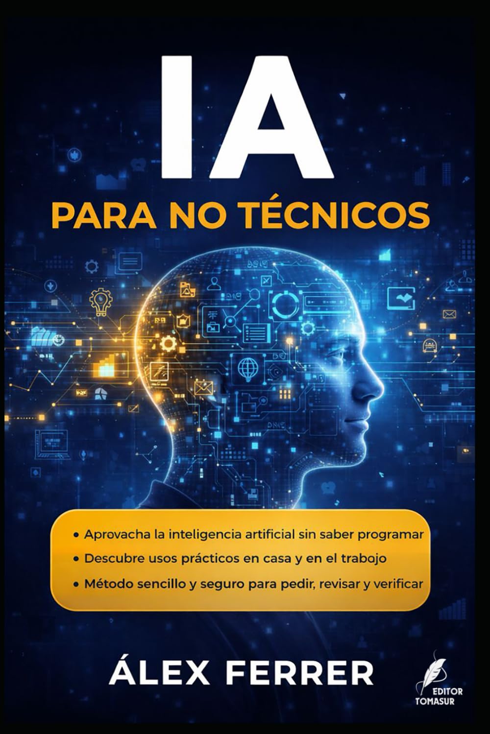 IA para no técnicos: Qué es y qué no es la IA, casos cotidianos, límites, sesgos y cómo aprovecharla sin miedo. (Claves del Mundo Moderno)