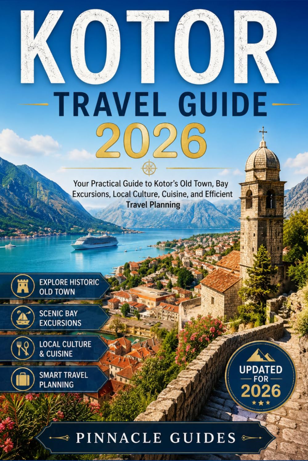 KOTOR TRAVEL GUIDE 2026: Your Practical Guide to Kotor’s Old Town, Bay Excursions, Local Culture, Cuisine, and Efficient Travel Planning
