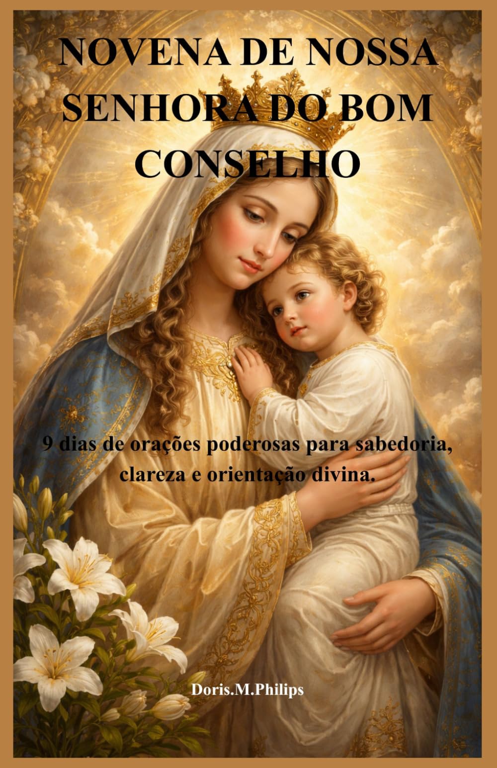 NOVENA DE NOSSA SENHORA DO BOM CONSELHO: 9 dias de orações poderosas para sabedoria, clareza e orientação divina.