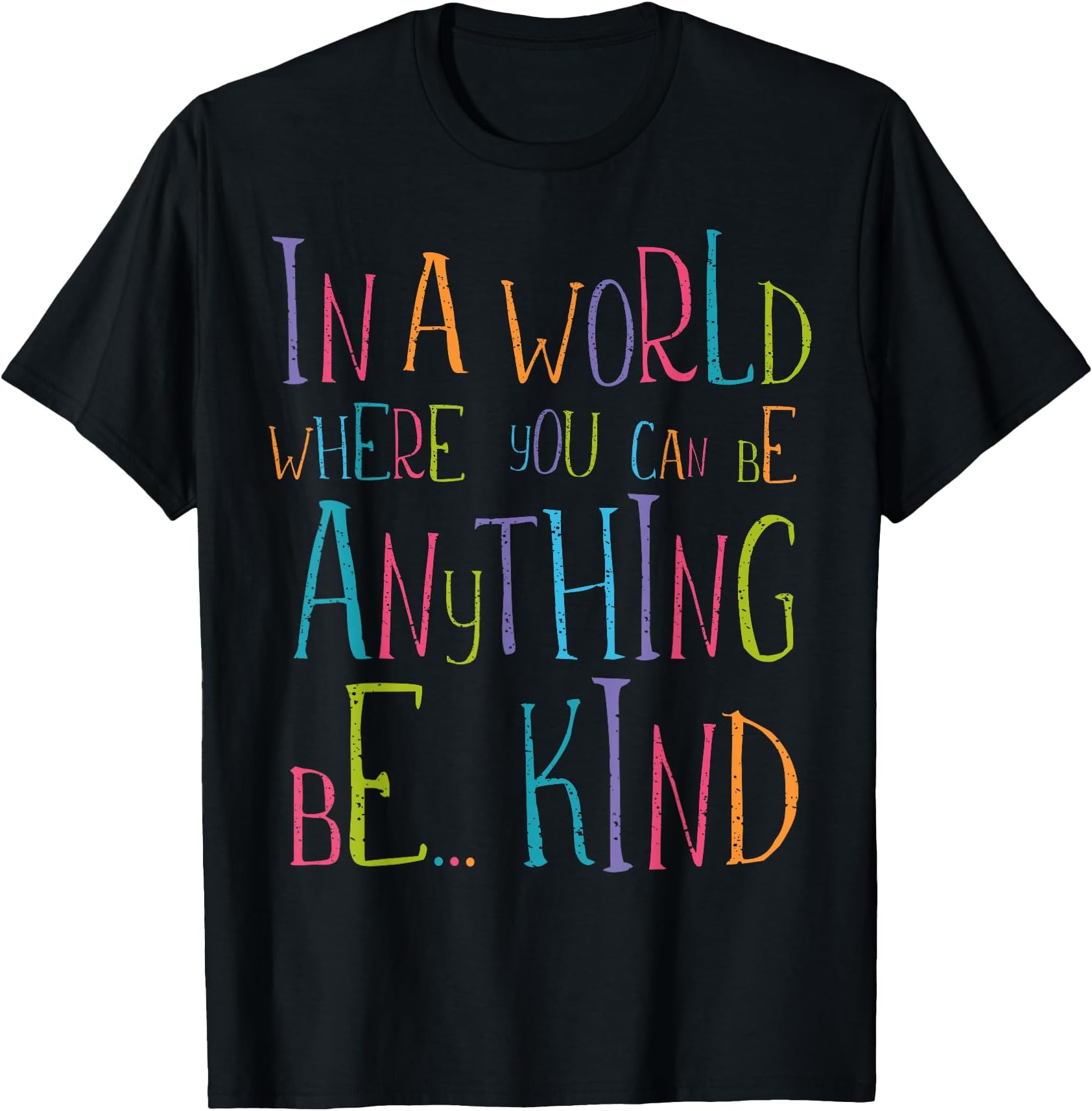 In a World Where You Can Be Anything Be Kind T-Shirt
