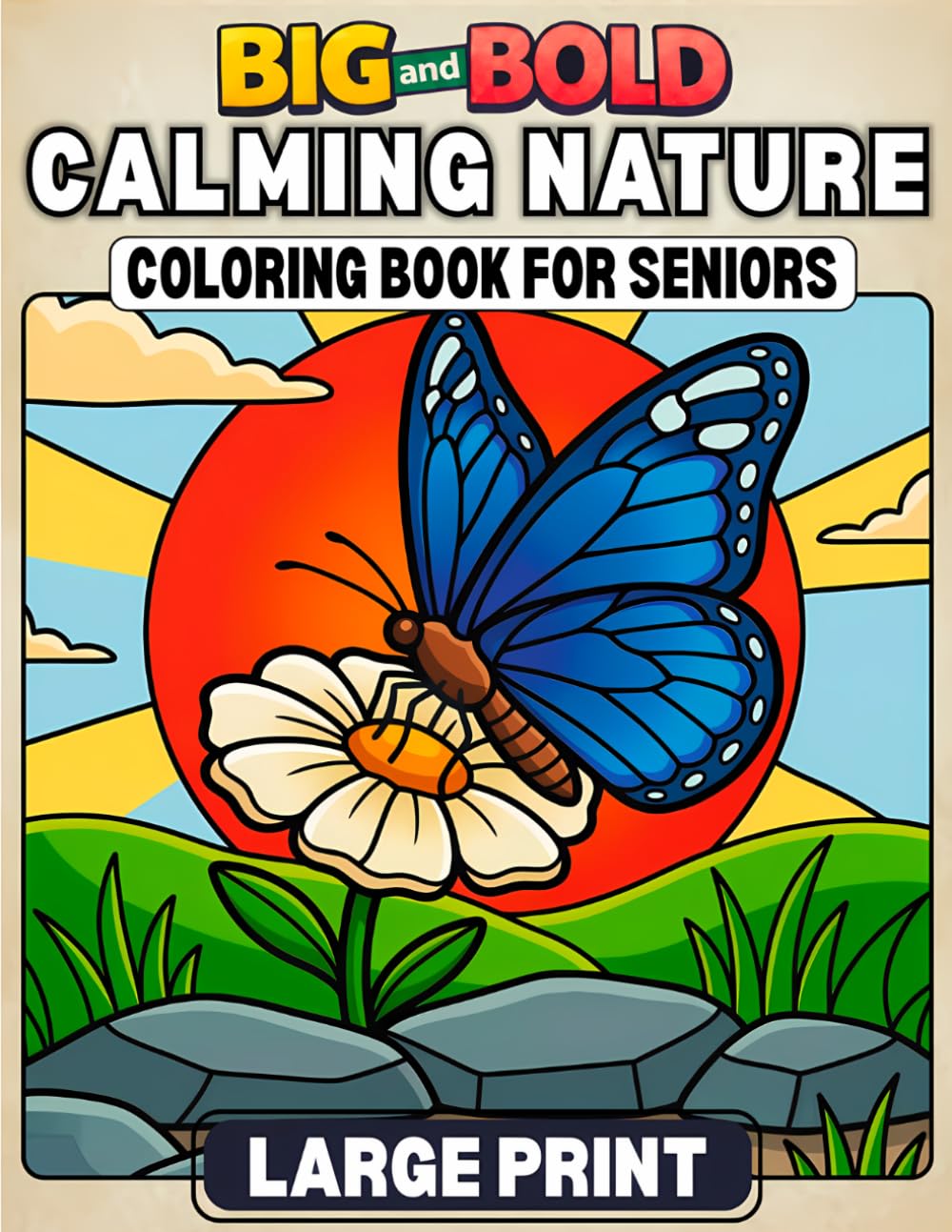 BIG AND BOLD CALMING NATURE LARGE PRINT COLORING BOOK FOR SENIORS: Easy-to-Color, Stress-Free Illustrations of Simple Landscapes, Flowers, Birds & ... Eyes (BIG and BOLD Coloring Book for Seniors)