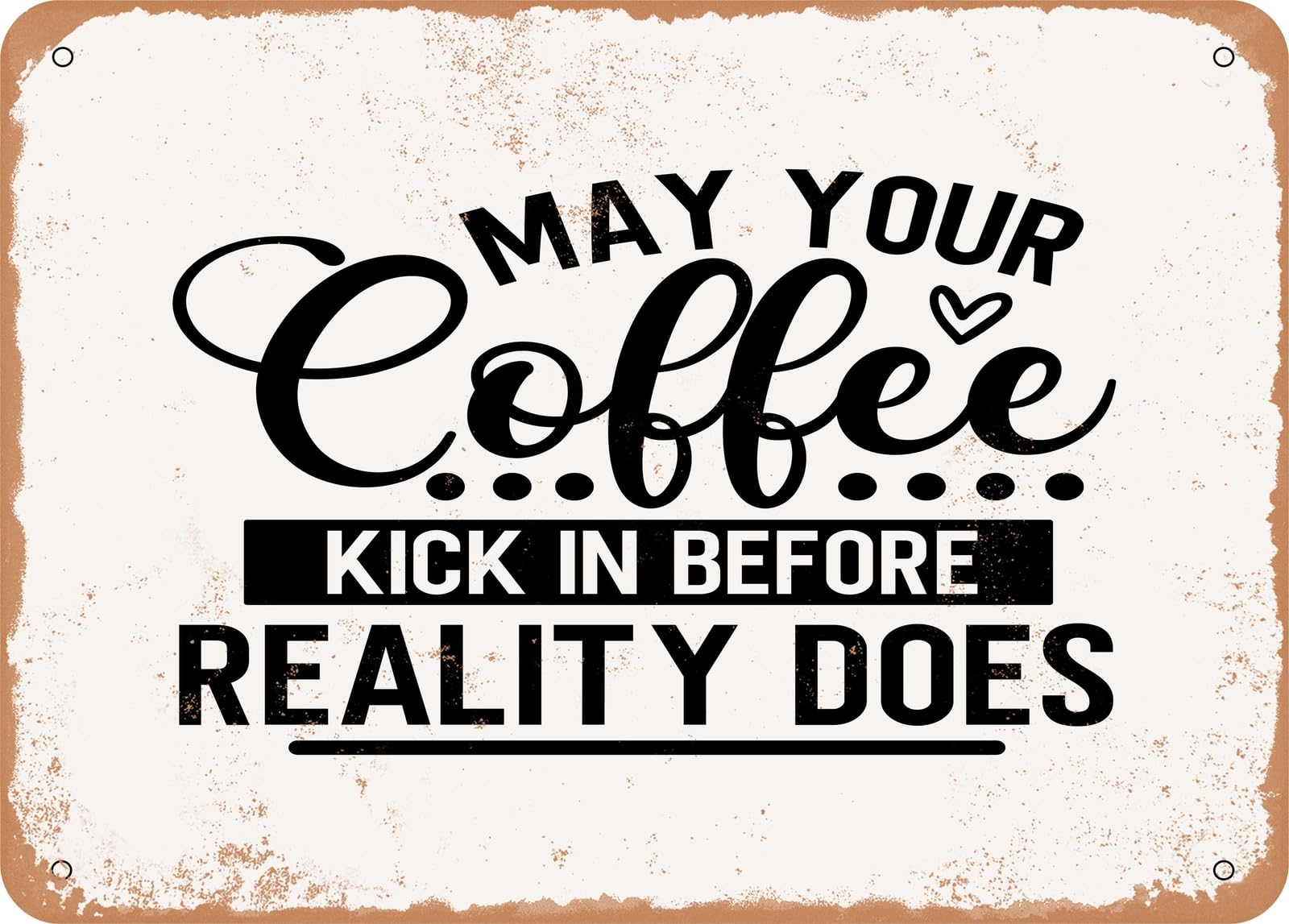 Metal Sign - May Your Coffee Kick In Before Re - Vintage Look Sign home decor