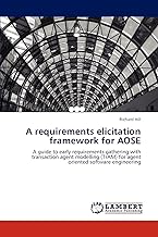A requirements elicitation framework for AOSE: A guide to early requirements gathering with transaction agent modelling (TrAM) for agent oriented software engineering