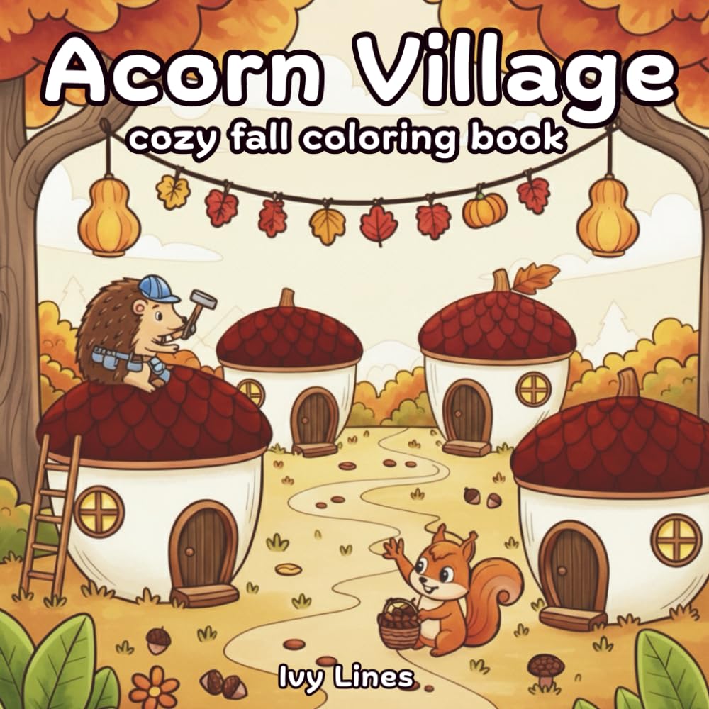Acorn Village - Cozy Fall Coloring Book for Adults and Teens: 40 Whimsical Woodland Scenes for Relaxation and Autumn Joy