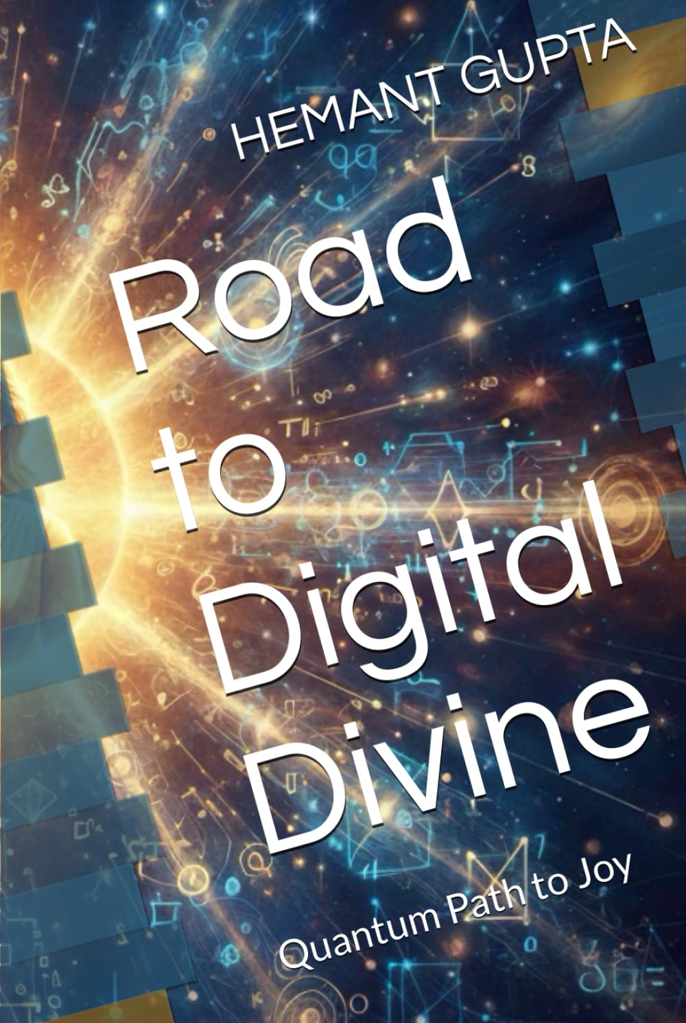 Road to Digital Divine: Quantum Path to Joy (Informational Nature of Being Black & White Publications)
