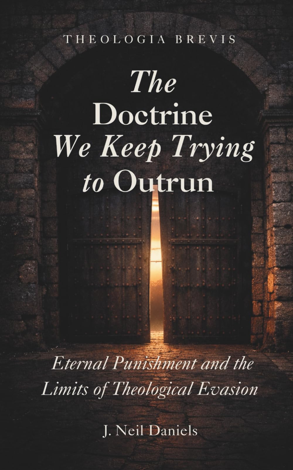 The Doctrine We Keep Trying to Outrun: Eternal Punishment and the Limits of Theological Evasion (Theologia Brevis)