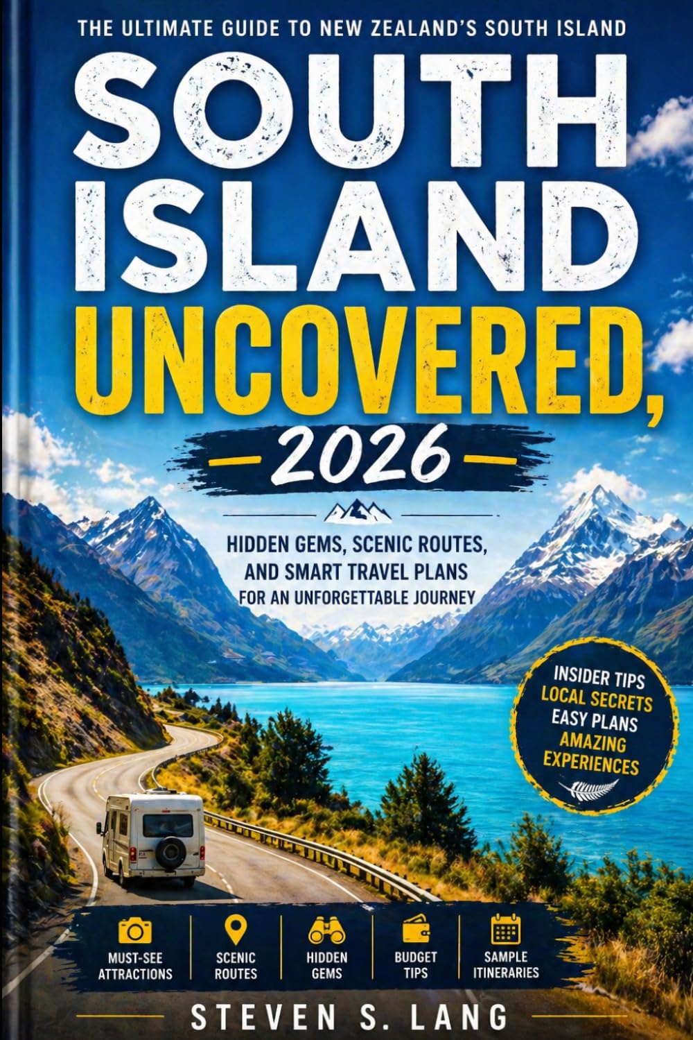 SOUTH ISLAND UNCOVERED, 2026: Hidden Gems, Scenic Routes, and Smart Travel Plans for an Unforgettable Journey