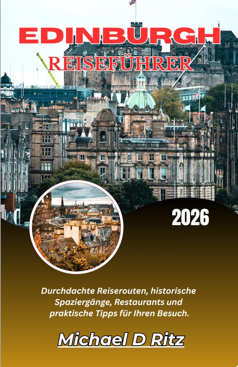 EDINBURGH REISEFÜHRER 2026: Durchdachte Reiserouten, historische Spaziergänge, Restaurants und praktische Tipps für Ihren Besuch.