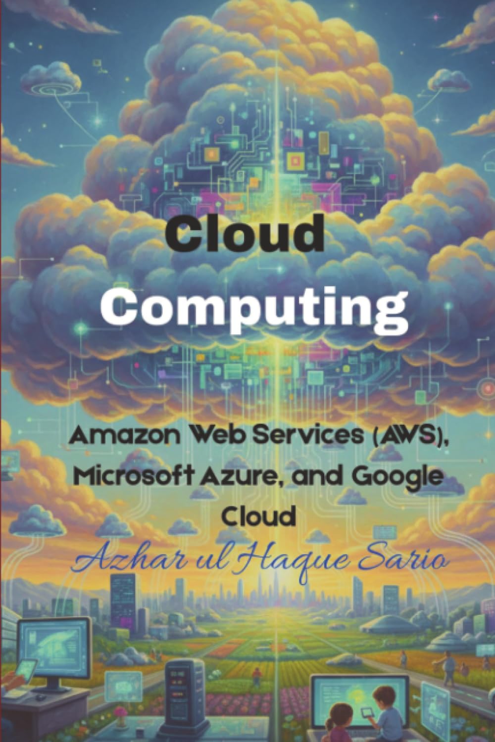 Cloud Computing: Amazon Web Services (AWS), Microsoft Azure, and Google Cloud