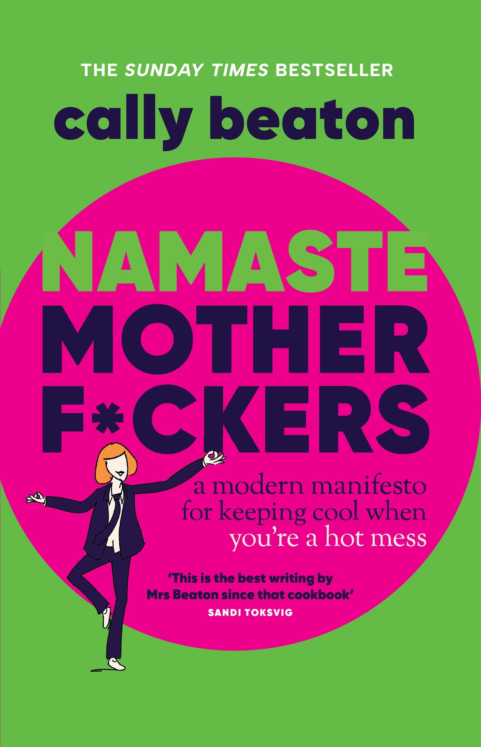Namaste Motherf*ckers: A modern manifesto for keeping cool when you’re a hot mess - THE INSTANT SUNDAY TIMES TOP 10 BESTSELLER AND HAPPY PLACE BOOKCLUB PICK