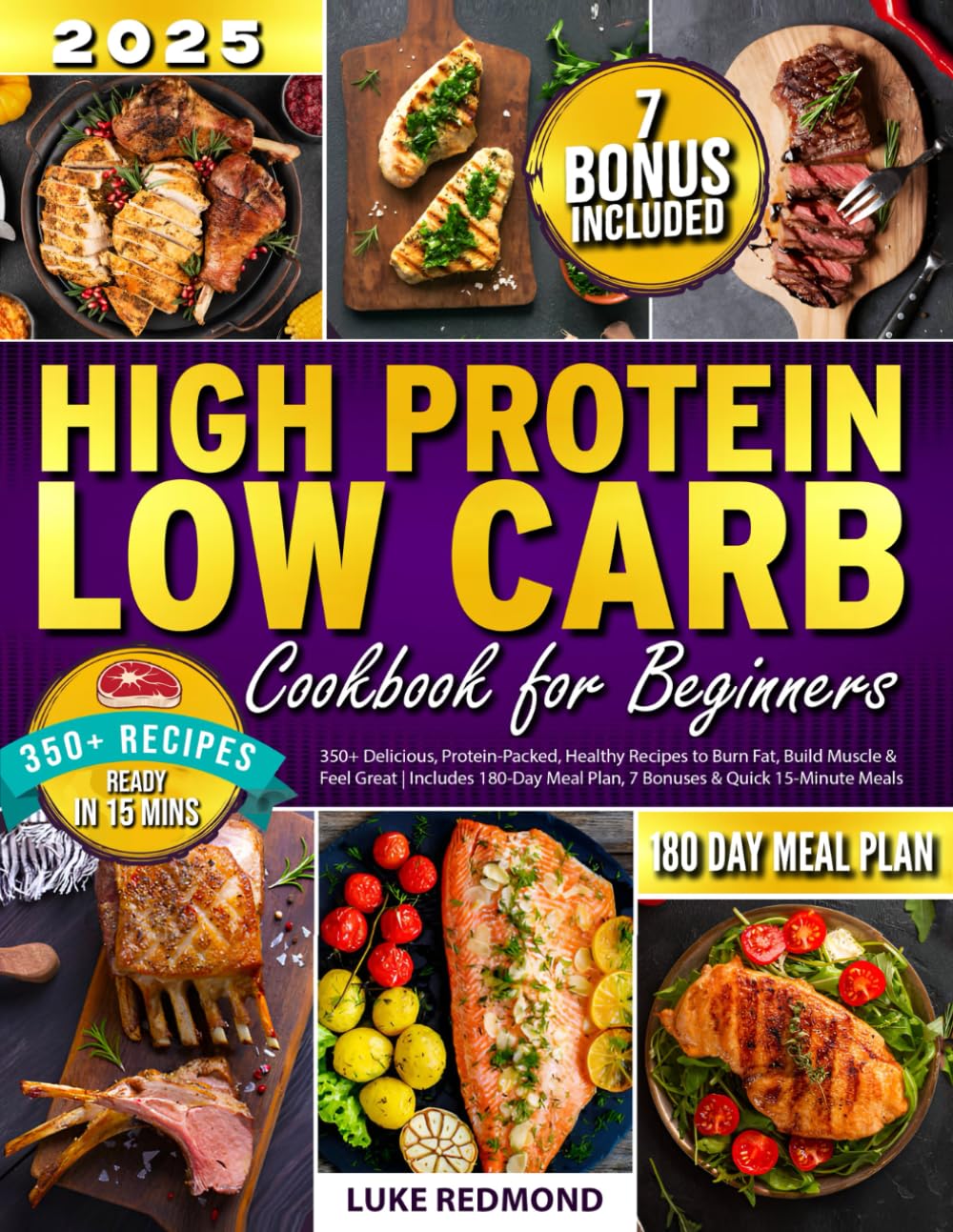 High Protein Low Carb Cookbook for Beginners: 350+ Delicious, Protein-Packed, Healthy Recipes to Burn Fat, Build Muscle & Feel Great | Includes 180-
