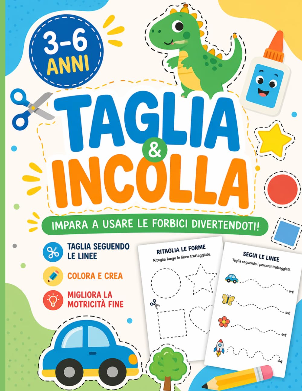 Taglia e Incolla per Bambini 3-6 : 79 Attività per Imparare a Usare le Forbici Divertendosi: Impara a usare le forbici divertendoti – 79 attività ... fine, la concentrazione e la creatività