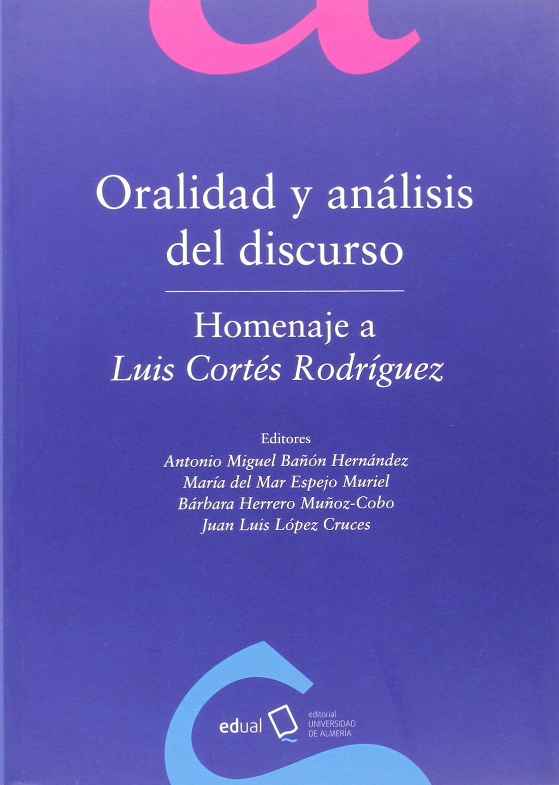 Oralidad y análisis del discurso. Homenaje a Luis Cortés Rodríguez (Fuera de Colección)