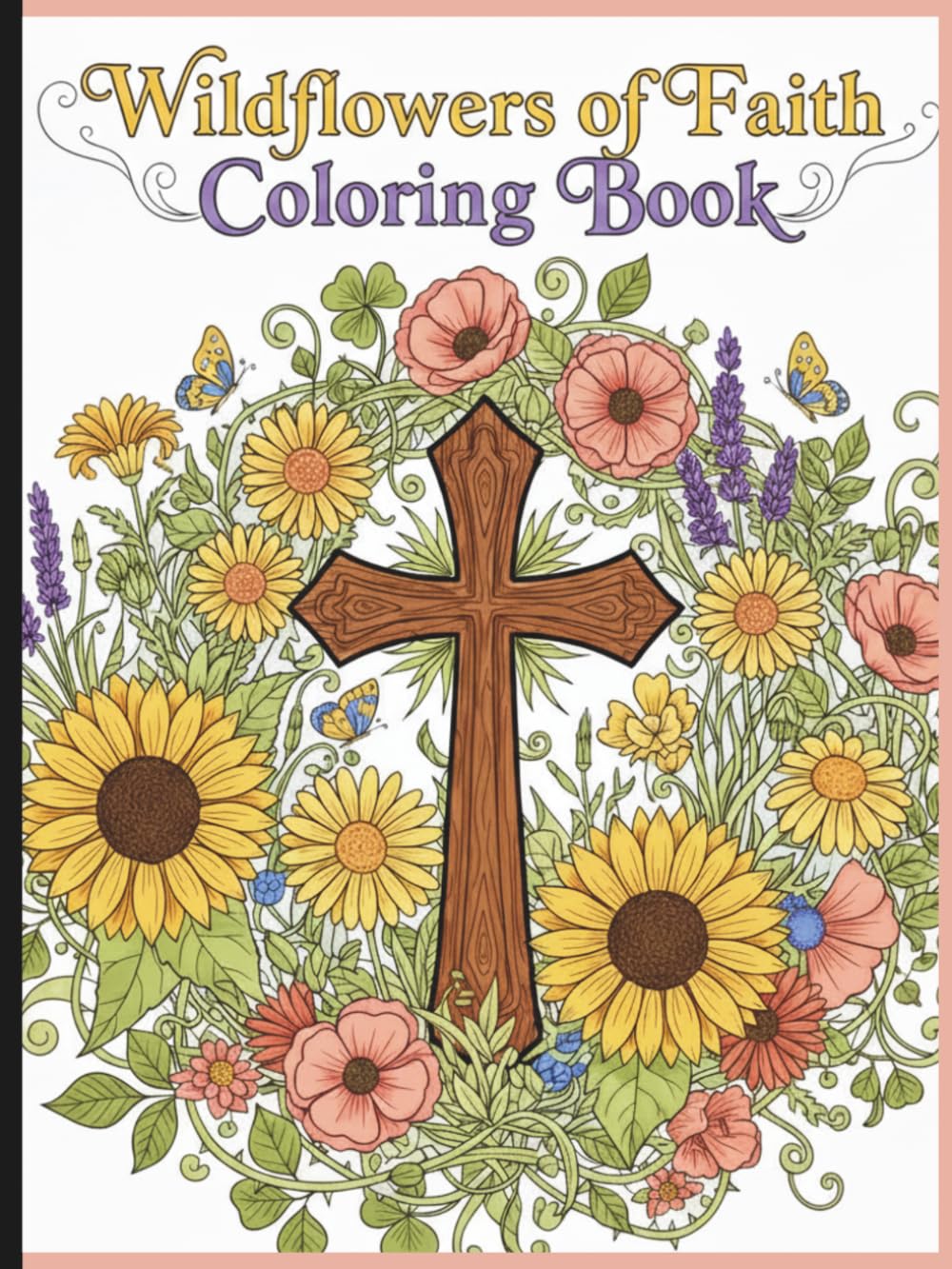 Wildflowers of Faith Coloring Book: A Relaxing Faith-Based Coloring Book Featuring Scripture, Wildflowers, and Encouraging Christian Quotes