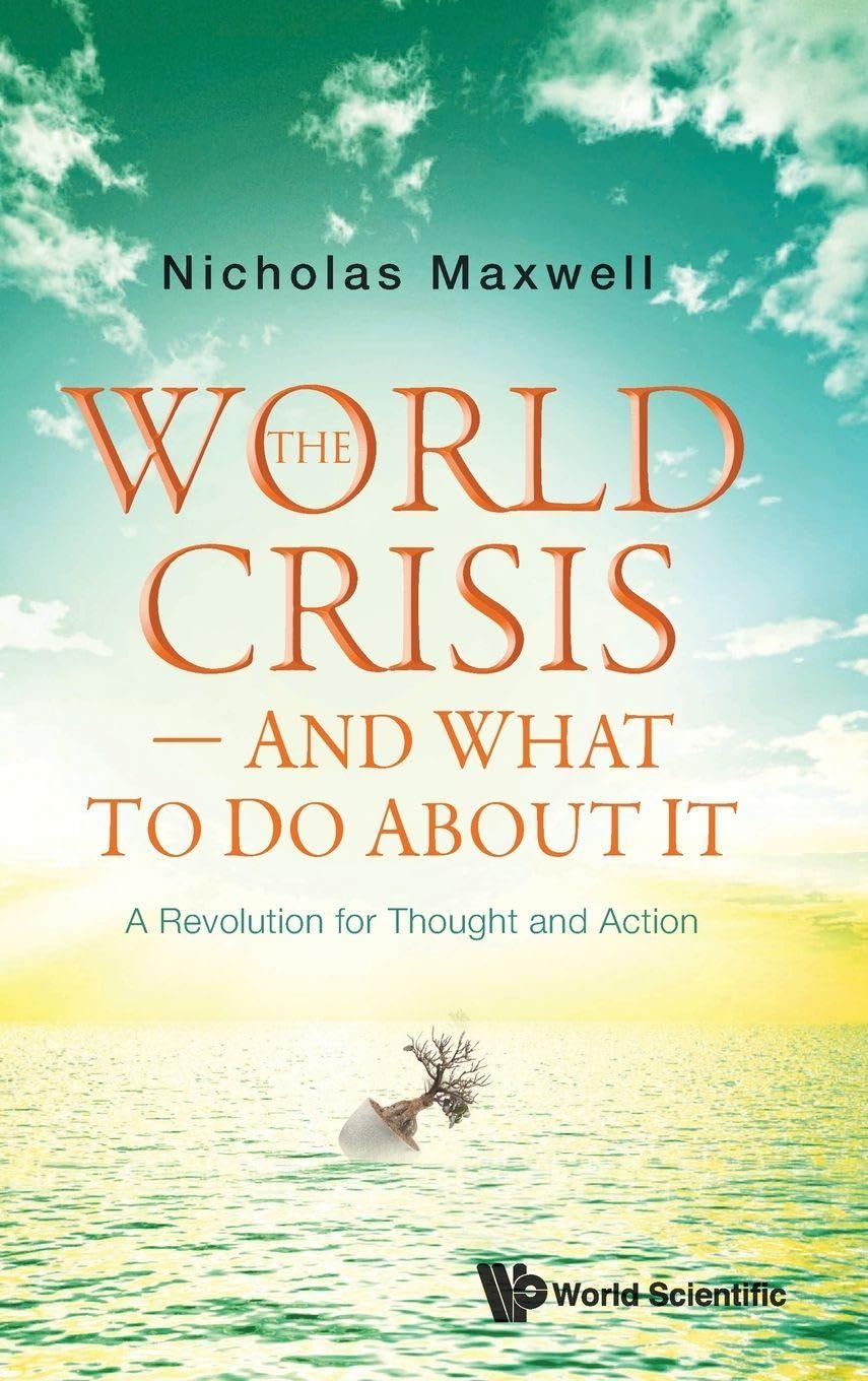 WORLD CRISIS, THE - AND WHAT TO DO ABOUT IT: A REVOLUTION FOR THOUGHT AND ACTION