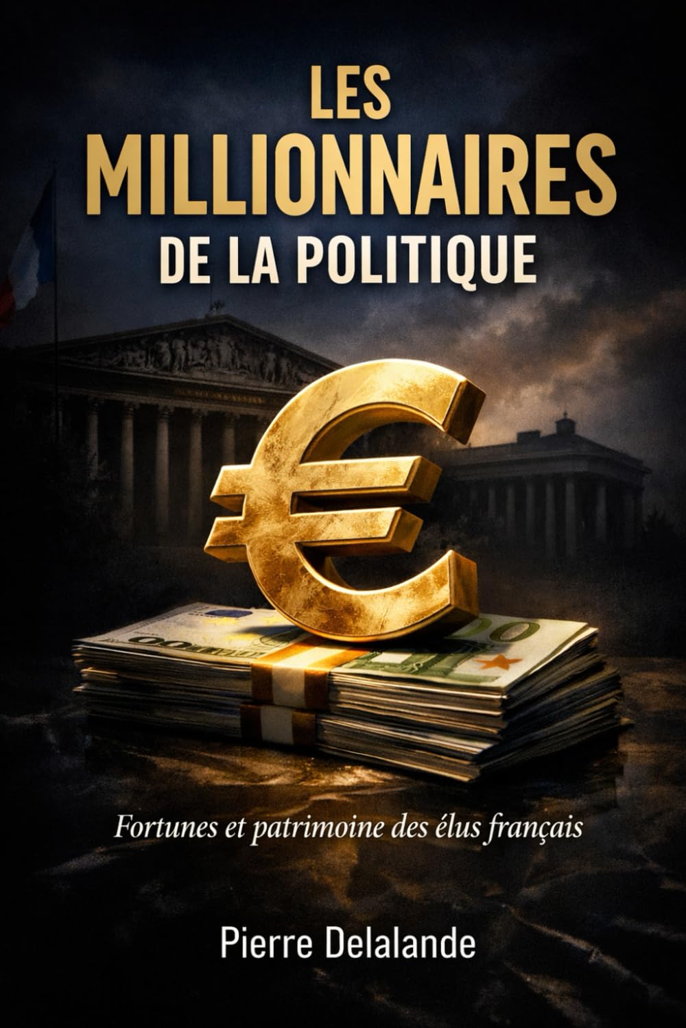 LES MILLIONNAIRES DE LA POLITIQUE: Fortunes et patrimoine des élus français