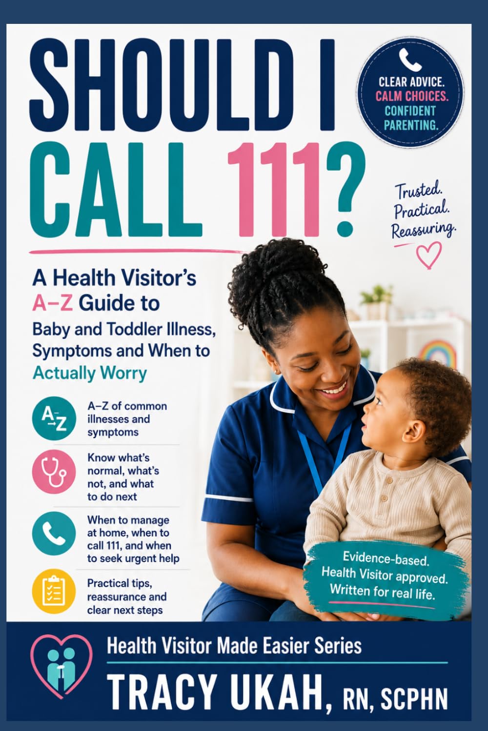 SHOULD I CALL 111?: A Health Visitor's A–Z Guide to Baby and Toddler Illness, Symptoms and When to Actually Worry Health Visitor Made Easier Series — Book 18 | Tracy Ukah, RN, SCPHN