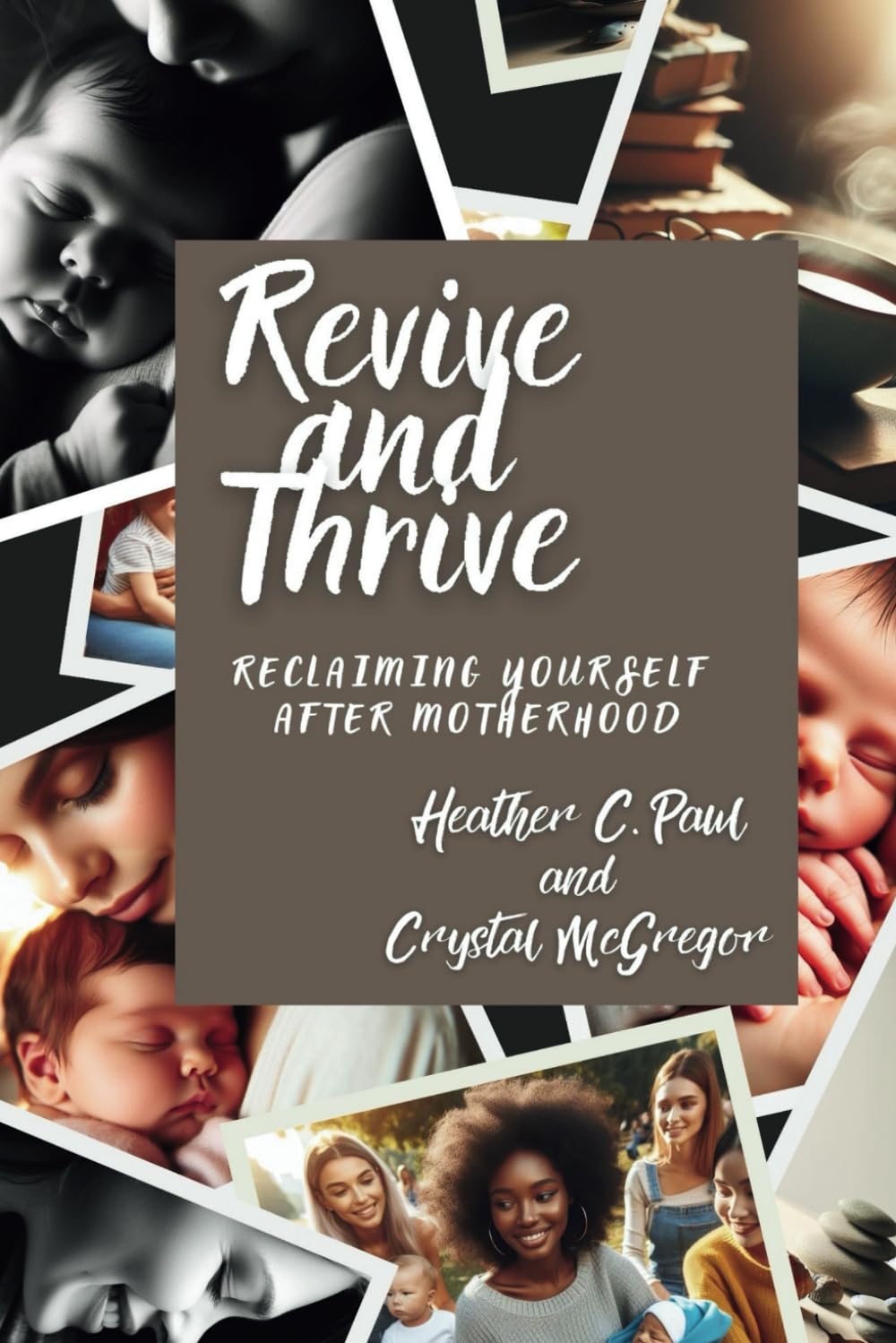 REVIVE AND THRIVE RECLAIMING YOURSELF AFTER MOTHERHOOD