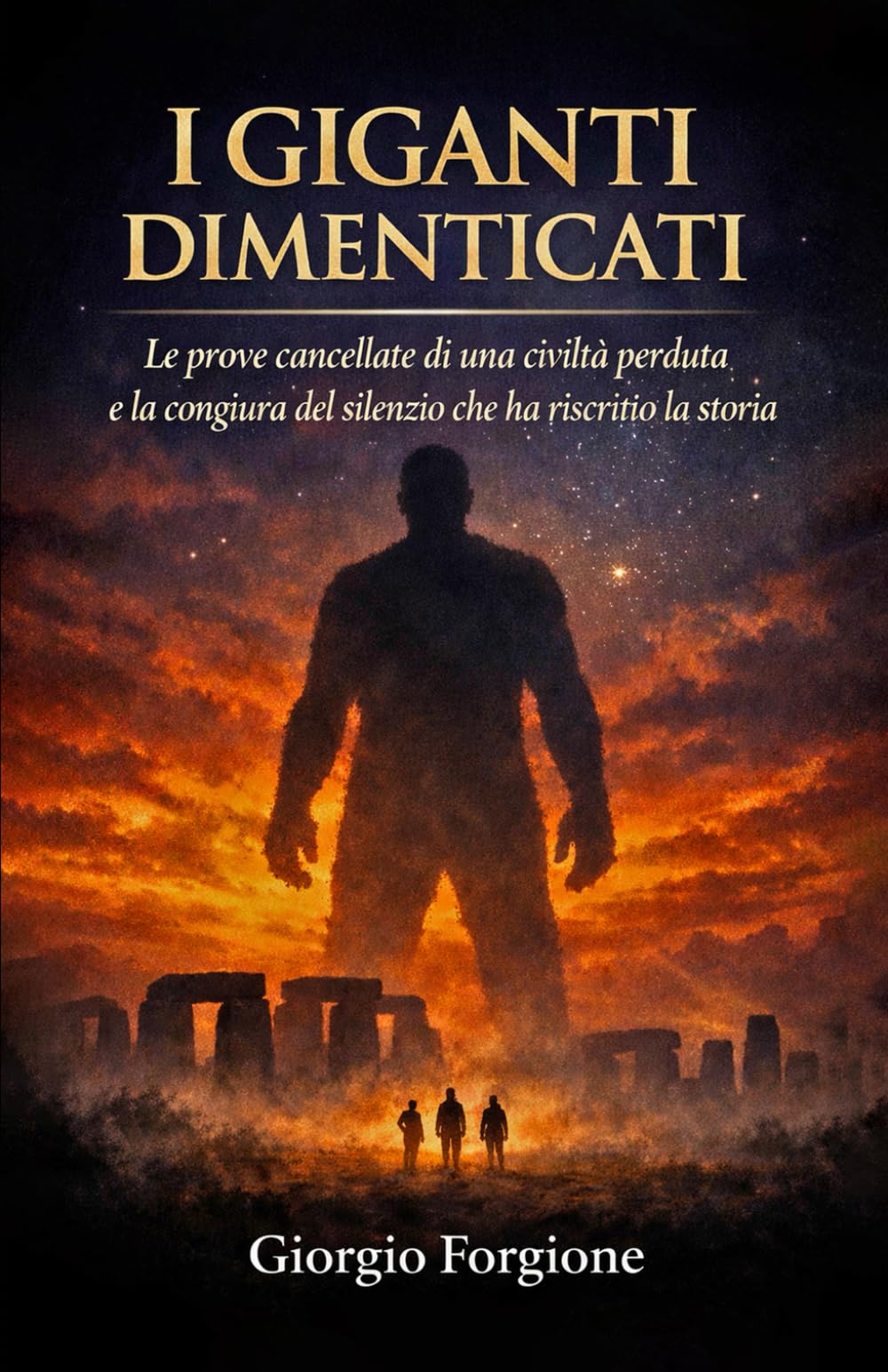 I giganti dimenticati: Le prove cancellate di una civiltà perduta e la congiura del silenzio che ha riscritto la storia