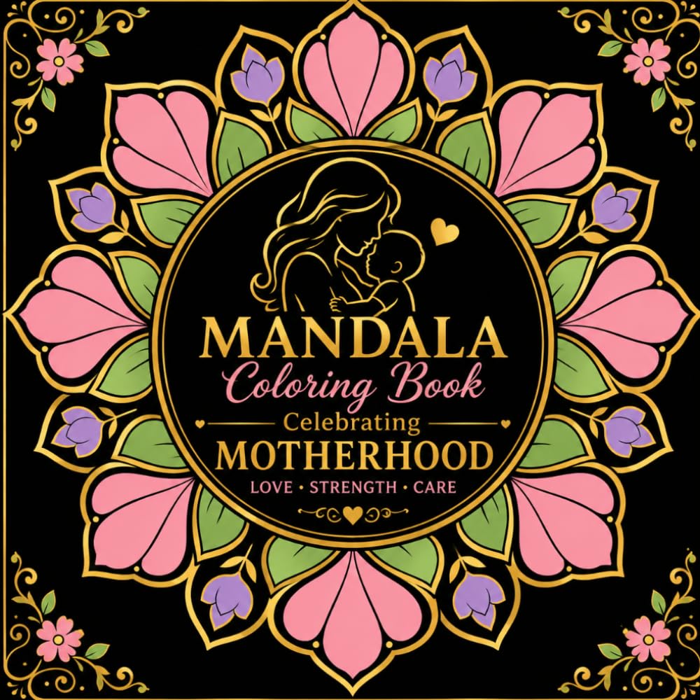 Mandala Coloring Book - Celebrating Motherhood-: Love Strength Care