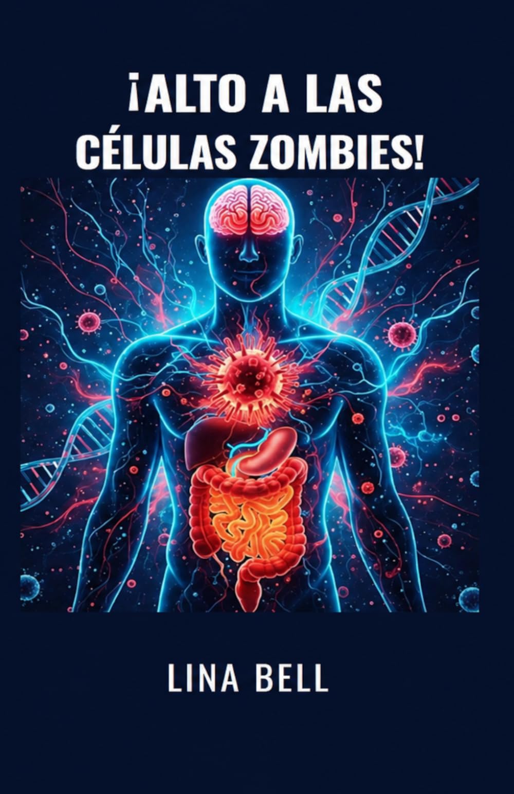 ¡ALTO A LAS CÉLULAS ZOMBIES!: El protocolo completo para reiniciar su metabolismo, potenciar su inmunidad y prevenir las enfermedades crónicas.