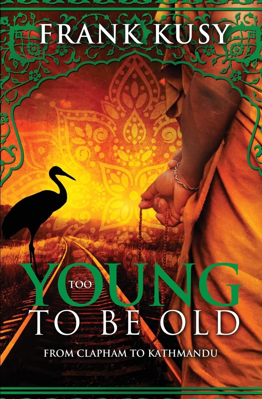 Too Young to be Old: From Clapham to Kathmandu: Volume 1 (Frank's Travel Memoirs #8)