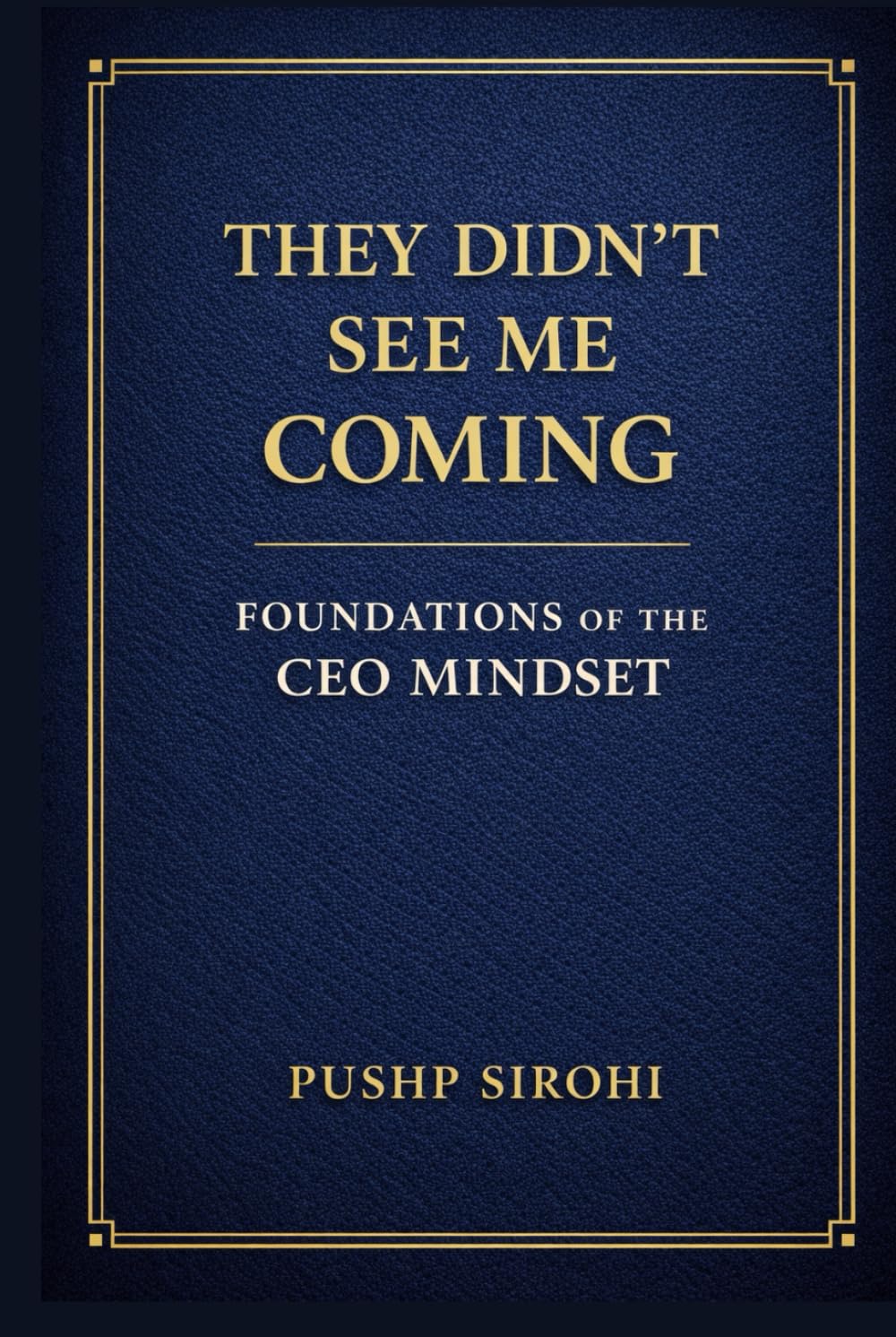 They Didn’t See Me Coming: Foundations of the CEO Mindset