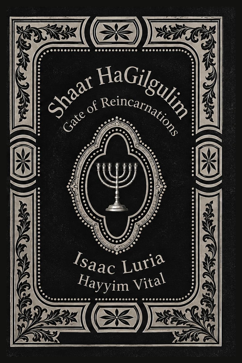 Gate of Reencarnations. Shaar Ha Gilgulim: Hayim Vital and Isaac Luria. The Masterpiece of Lurianic Kabbalah