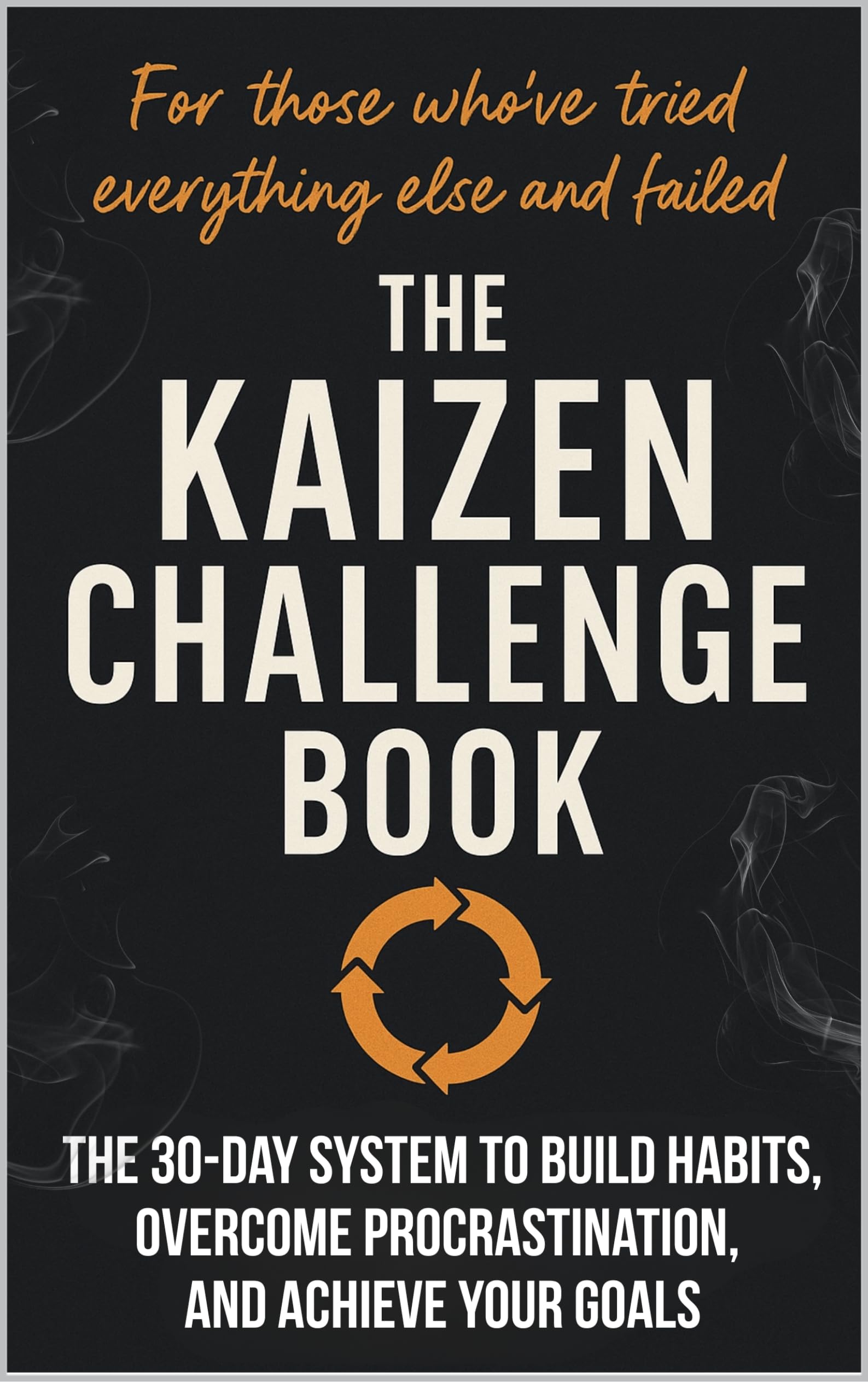 Kaizen Challenge Book: A 30-Day Guide to Building Habits, Overcoming Procrastination, and Achieving Your Goals with Tiny Steps