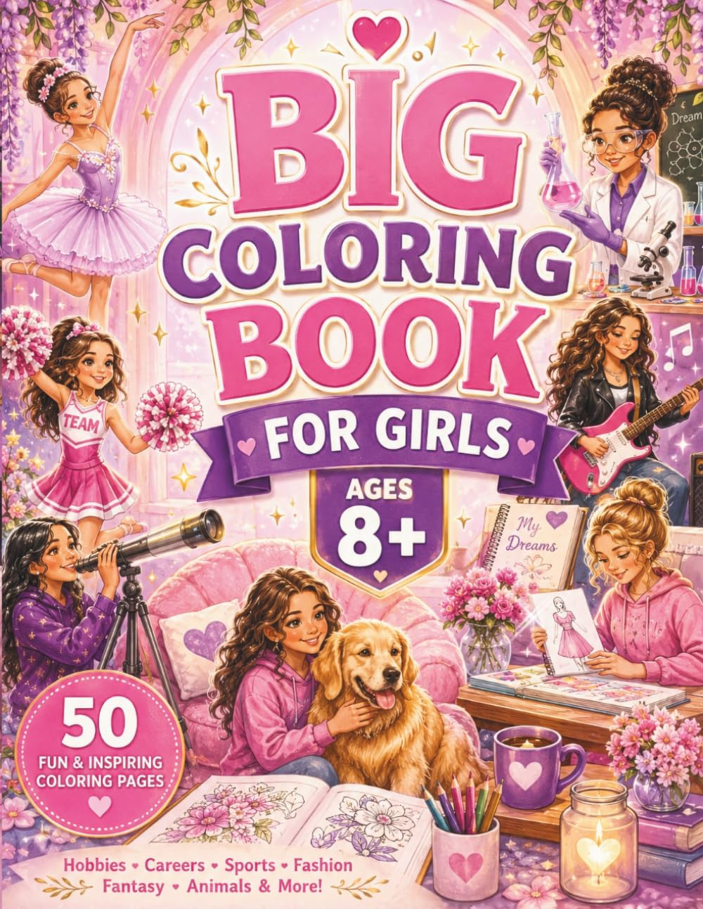 Big Coloring Book for Girls Ages 8+: 50 Inspiring Coloring Pages Featuring Hobbies, Careers, Sports, Fashion, Fantasy, Animals & More