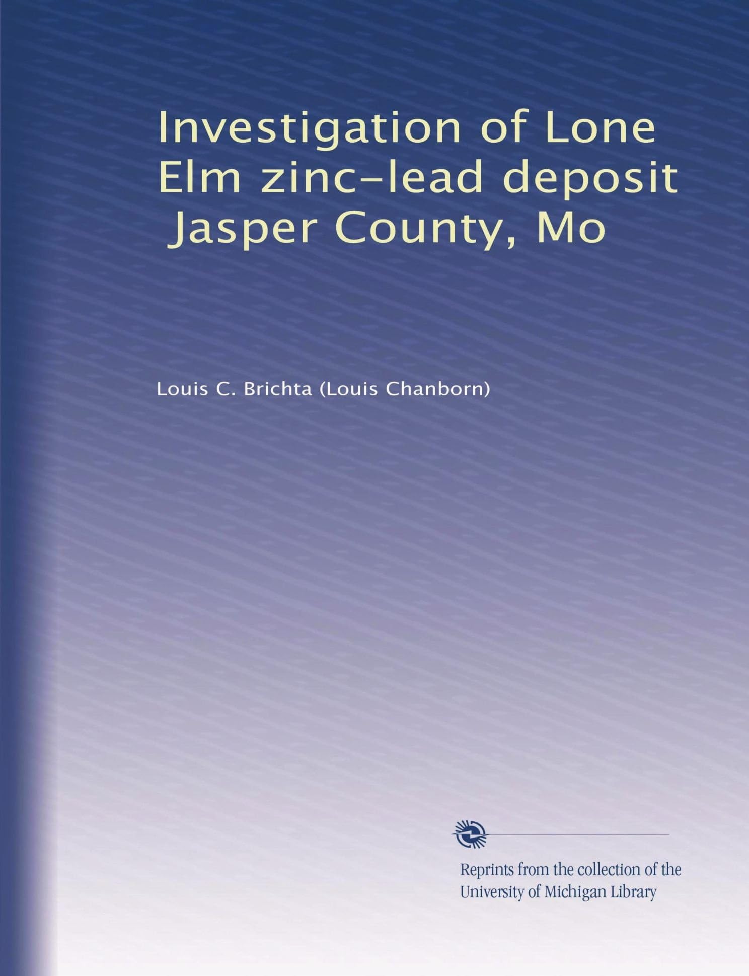 Investigation of Lone Elm zinc-lead deposit, Jasper County, Mo Paperback – January 1, 1949